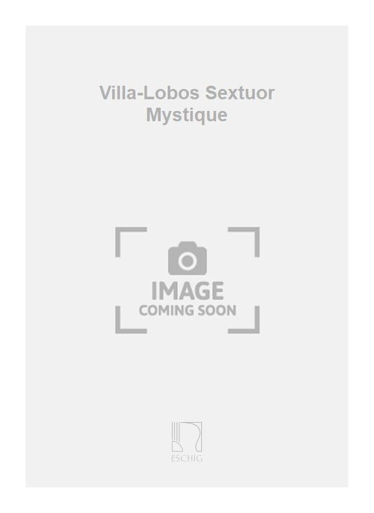Villa-Lobos Sextuor Mystique